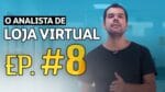 ANALISTA DE LOJA VIRTUAL | EP. 8