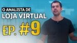 ANALISTA DE LOJA VIRTUAL | EP. 9
