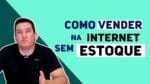 COMO VENDER NA INTERNET SEM TER ESTOQUE? DROPSHIPPING