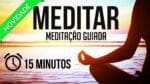 MEDITAÇÃO GUIADA APENAS 15 MINUTOS PARA ACALMAR E RELAXAR ( MEDITAR )