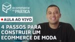 4 PASSOS PARA CONSTRUIR UM ECOMMERCE DE MODA [WEBINÁRIO]