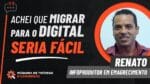 ACHEI QUE MIGRAR PARA O DIGITAL SERIA FÁCIL – DEPOIMENTO RENATO | MÁQUINA DE TRÁFEGO E CONVERSÃO