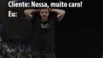 CLIENTE: “NOSSA, MUITO CARO!” EU: | ERICO ROCHA