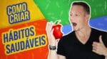 Como Criar HÁBITOS SAUDÁVEIS Em 4 Passos (Mudança de Hábito)