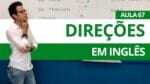 DIREÇÕES EM INGLÊS – AULA 67 PARA INICIANTES – PROFESSOR KENNY