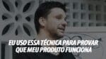 EU USO ESSA TÉCNICA PARA PROVAR QUE MEU PRODUTO FUNCIONA | ERICO ROCHA