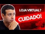 NÃO ABRA LOJA VIRTUAL [UM ALERTA]