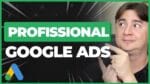 O QUE UM PROFISSIONAL DE GOOGLE ADS PRECISA SABER