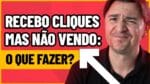 RECEBO CLIQUES MAS MEU ANÚNCIO NÃO VENDE