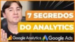 7 SEGREDOS DO ANALYTICS PARA PERFORMAR NO GOOGLE ADS