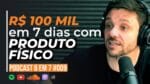 DÁ PRA FAZER 6 EM 7 COM PRODUTO FÍSICO? | PODCAST 6 EM 7  #009