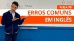 ERROS COMUNS EM INGLÊS – AULA 70 PARA INICIANTES – PROFESSOR KENNY