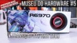 Museu do Hardware #5 – Transição ATI 5870, 5970 para AMD 6850, 6870, 6970 / NVIDIA GTX 470 e 480