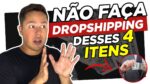 NÃO Faça DROPSHIPPING Destes 4 Itens (AVISO – Produtos que Você Vai Perder Dinheiro)