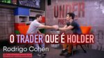 O TRADER QUE É HOLDER – ft. Rodrigo Cohen