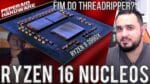 RYZEN 9 de 16 Núcleos vindo ai: R9 3920x, R9 3950x, R9 3990x? / O fim do Threadripper?
