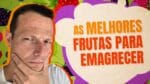 As MELHORES FRUTAS Para EMAGRECER | 12 Exemplos