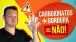 ❌CARBOIDRATOS + GORDURA = NÃO! (Difícil emagrecer)