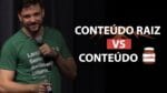 CONTEÚDO RAIZ VS CONTEÚDO NUTELLA | ERICO ROCHA
