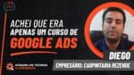 EU ACHAVA QUE ERA UM CURSO DE GOOGLE ADS – DEPOIMENTO DIEGO | MÁQUINA DE TRÁFEGO E CONVERSÃO