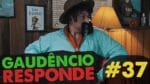 GAUDÊNCIO RESPONDE #37