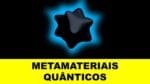 METAMATERIAIS QUÂNTICOS