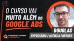 O CURSO VAI MUITO ALÉM DO GOOGLE ADS – DEPOIMENTO DOUGLAS | MÁQUINA DE TRÁFEGO E CONVERSÃO