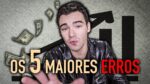 OS 5 MAIORES ERROS DO INVESTIDOR INICIANTE
