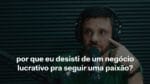 POR QUE EU DESISTI DE UM NEGÓCIO LUCRATIVO PRA SEGUIR UMA PAIXÃO? | ERICO ROCHA