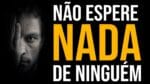 SABE QUAL É O SEU PROBLEMA? VOCÊ ESPERA OS OUTROS!