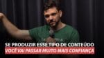 SE PRODUZIR ESSE TIPO DE CONTEÚDO, VOCÊ VAI PASSAR MUITO MAIS CONFIANÇA | ERICO ROCHA