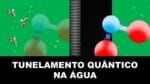 TUNELAMENTO QUÂNTICO NA ÁGUA