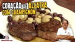Como Fazer Churrasco de Coração de Alcatra com Champignon – TvChurrasco As Melhores Carnes para