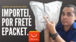 Frete ePacket do Aliexpress compensa? Veja em quanto tempo eu recebo minhas encomendas da China