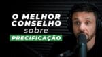 LEMBRE-SE DISSO QUANDO FOR PRECIFICAR | ERICO ROCHA
