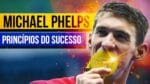 Michael Phelps: 6 Princípios do Sucesso