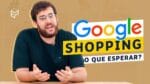 NOVIDADES GOOGLE SHOPPING: ENTENDA O MARKETPLACE