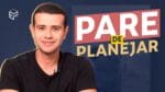 PLANEJAMENTO VS. AÇÃO: COMECE A AGIR AGORA