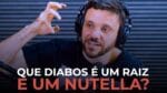 QUE DIABOS É UM RAIZ E UM NUTELLA? | ERICO ROCHA