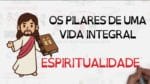 Um guia para a VIDA INTEGRAL: ESPIRITUALIDADE | #3 | SejaUmaPessoaMelhor