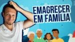 5 DICAS PARA EMAGRECER DE VEZ EM FAMÍLIA RAPIDAMENTE