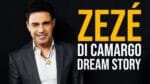 A TRAJETÓRIA DE ZEZÉ DI CAMARGO | Dream Story
