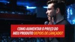 COMO AUMENTAR O PREÇO DO SEU PRODUTO DEPOIS DE TER LANÇADO | ERICO ROCHA