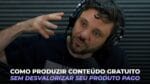 COMO PRODUZIR CONTEÚDO GRATUITO SEM DESVALORIZAR SEU CONTEÚDO PAGO | ERICO ROCHA
