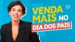 COMO VENDER MAIS NO DIA DOS PAIS