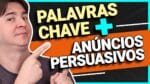 Palavras Chave + Anúncios Persuasivos: Como Escolher para o Seu Negócio?