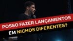 POSSO FAZER LANÇAMENTOS EM NICHOS DIFERENTES? | ERICO ROCHA