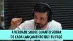 A VERDADE SOBRE QUANDO SOBRA DE CADA LANÇAMENTO QUE EU FAÇO | ERICO ROCHA