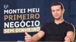 COMO ABRI MEU PRIMEIRO NEGÓCIO SEM DINHEIRO | HISTÓRIA REAL