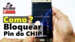 Como Bloquear o Pin do CHIP no Celular, Vivo, Claro, Tim, Oi